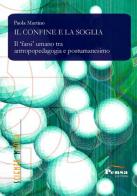 Il confine e la soglia. Il farsi umano tra antropopedagogia e postumanesimo di Paola Martino edito da Pensa Editore