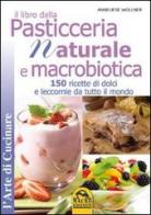 Il libro della pasticceria naturale e macrobiotica. 150 ricette di dolci e leccornie da tutto il mondo di Anneliese Wollner edito da Macro Edizioni