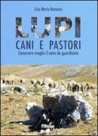 Lupi cani e pastori. Conoscere meglio il cane da guardiania di Ezio Maria Romano edito da Ass. Primalpe Costanzo Martin