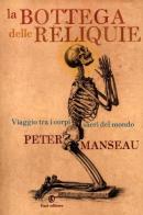 La bottega delle reliquie. Viaggio tra i corpi sacri del mondo di Peter Manseau edito da Fazi