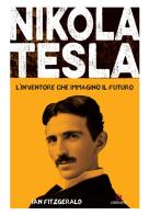 Nikola Tesla. L'inventore che immaginò il futuro di Ian Fitzgerald edito da Gremese Editore