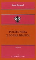 Poesia nera e poesia bianca di René Daumal edito da Castelvecchi