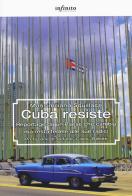 Cuba resiste. Reportage da un Paese che cambia ma resta fedele alle sue radici di Massimiliano Squillace edito da Infinito Edizioni