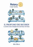 Il profumo dei ricordi le esclusive ricette di famiglia dei soci del Rotary Club Parma edito da Silva