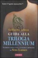 Guida alla trilogia Millennium. Inchiesta sulla vita, i luoghi e i romanzi di Stieg Larsson di Guillaume Lebeau edito da Vallardi A.