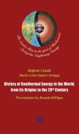 History of geothermal energy in the world, from its origins to the 20th Century di Raffaele Cataldi, Mario César Suárez Arriaga edito da Tipografia Editrice Pisana