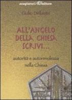 All'angelo della Chiesa scrivi. Autorità e autorevolezza nella Chiesa di Giulio Dellavite edito da Avagliano