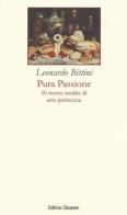 Pura passione. 50 ricette inedite di arte pasticcera di Leonardo Bittini edito da Clinamen