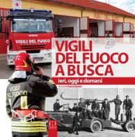 Vigili del fuoco a Busca. Ieri, oggi e domani edito da Fusta