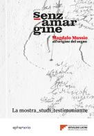 Senza margine. Magdalo Mussio, all'origine del segno. Ediz. a colori edito da Ephemeria