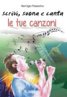 Scrivi, suona e canta le tue canzoni di Remigio Passarino edito da Il Canguro (Asti)