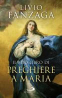 Il mio libro di preghiere a Maria di Livio Fanzaga edito da San Paolo Edizioni