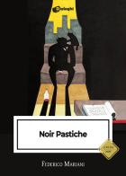 Noir pastiche di Federico Mariani edito da Dialoghi