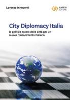 City Diplomacy Italia. La politica estera delle città per un nuovo Rinascimento italiano di Lorenzo Innocenti edito da Giapeto