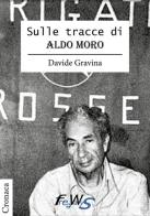 Sulle tracce di Aldo Moro di Davide Gravina edito da FW Publishing