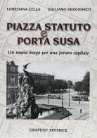 Piazza Statuto e Porta Susa di Loredana Cella, Giuliano Vergnasco edito da Graphot