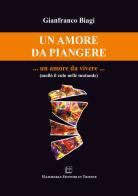 Un amore da piangere... un amore da vivere... di Gianfranco Biagi edito da Hammerle Editori in Trieste