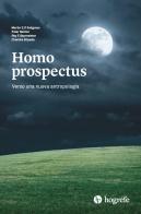 Homo prospectus. Verso una nuova antropologia di Martin E. P. Seligman, Peter Railton, R.f. Baumeister edito da Hogrefe