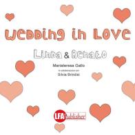 Wedding in love. Linda & Renato di Mariateresa Gallo edito da LFA Publisher