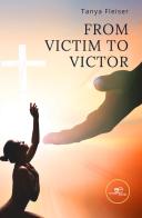 From victim to victor di Tanya Fleiser edito da Europa Edizioni
