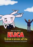 Elica. Un drone in missione sull'Etna di Maria Pia Basso edito da Youcanprint