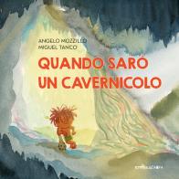 Quando sarò un cavernicolo. Ediz. a colori di Angelo Mozzillo edito da Camelozampa