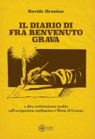 Il diario di fra Benvenuto Grava. E altre testimonianze inedite sull'occupazione nazifascista a Motta di Livenza di Davide Drusian edito da Alba Edizioni