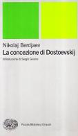 La concezione di Dostoevskij di Nikolaj Berdjaev edito da Einaudi