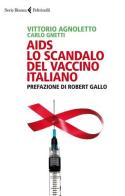 AIDS: lo scandalo del vaccino italiano di Vittorio Agnoletto, Carlo Gnetti edito da Feltrinelli