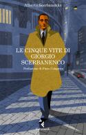 Le cinque vite di Giorgio Scerbanenco di Alberto Scerbanenko edito da Feltrinelli