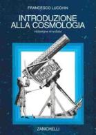 Introduzione alla cosmologia di Francesco B. Lucchin edito da Zanichelli