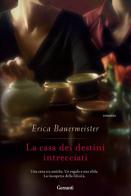 La casa dei destini intrecciati di Erica Bauermeister edito da Garzanti