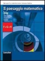 Il paesaggio matematico. Modulo F-G-H: Trigonometria-Numeri complessi. Ediz. blu. Con espansione online. Per le Scuole superiori di Gabriella Cariani, Mariapia Fico, Salvatore Mattina edito da Loescher