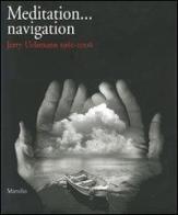 Meditation... navigation. Jerry Uelsmann 1961-2006. Catalogo della mostra (Verona, 17 febbraio-15 aprile 2007). Ediz. italiana e inglese edito da Marsilio