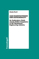 Lean manufacturing and sustainability. An exploratory study among italian companies in the mechanical engineering industry di Giada Pierli edito da Franco Angeli
