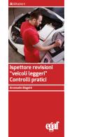 Ispettore revisioni «veicoli leggeri». Controlli pratici di Emanuele Biagetti edito da Egaf