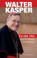 La mia vita per la Chiesa e la teologia di Walter Kasper edito da Queriniana