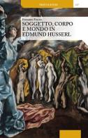 Soggetto, corpo e mondo in Edmund Husserl di Edoardo Fugali edito da Unicopli