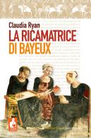 La ricamatrice di Bayeux di Claudia Ryan edito da Nardini