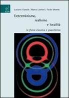 Determinismo, realismo e località in fisica classica e quantistica di Luciano Cianchi, Marco Lantieri, Paolo Moretti edito da Aracne