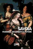 Savoia. Passione, tradimenti e potere di Gian Luca Giani edito da Yume