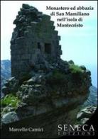 Monastero ed abbazia di San Mamiliano nell'isola di Montecristo di Marcello Camici edito da Seneca Edizioni