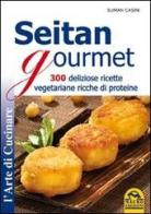 Seitan gourmet. 300 deliziose ricette vegetariane ricche di proteine di Suman Casini edito da Macro Edizioni