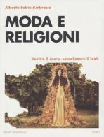 Moda e religioni. Vestire il sacro, sacralizzare il look di Alberto Fabio Ambrosio edito da Mondadori Bruno