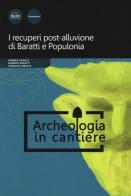 I recuperi post-alluvione di Baratti e Populonia di Andrea Camilli, Giorgio Baratti, Carolina Megale edito da Pacini Editore