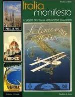 Italia manifesta. Il volto dell'Italia attraverso i manifesti. Ediz. italiana e inglese di Paola Lodola edito da Grafica e Arte