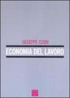 Economia e politica del lavoro di Giuseppe Cusin edito da Libreria Editrice Cafoscarina