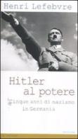 Hitler al potere. Cinque anni di nazismo in Germania di Henri Lefebvre edito da Medusa Edizioni