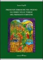 Presenze ebraiche nel Piceno. GLi ebrei nelle terre del Presidato Farfense di Laura Pupilli edito da Andrea Livi Editore