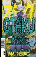 Otaku. La cultura che ci ha trasformato in animali accumuladati di Hiroki Azuma edito da Produzioni Nero